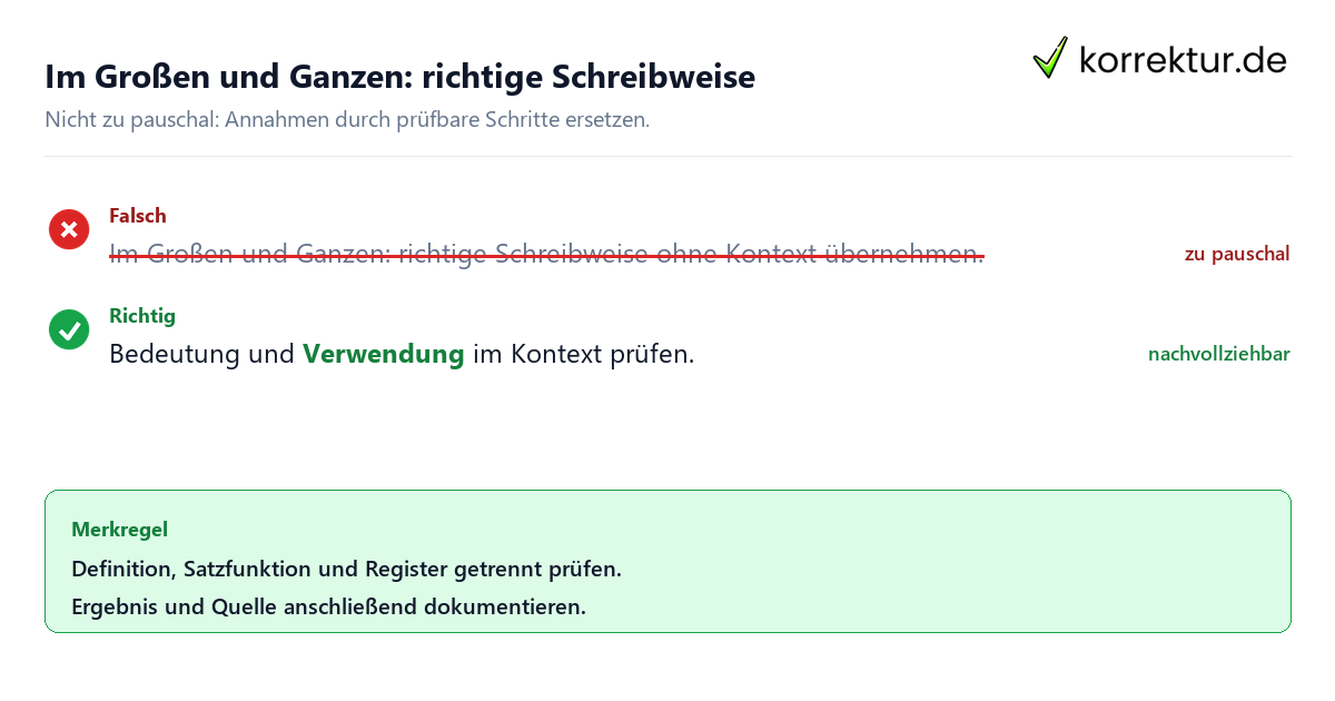 Im Großen und Ganzen: richtige Schreibweise Ungeeignete und belastbare Vorgehensweise bei Im Großen und Ganzen: richtige Schreibweise