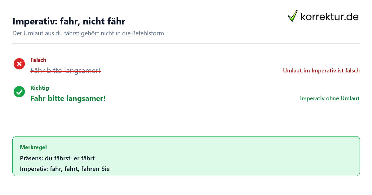 Imperativ: fahr, nicht fähr Konjugation fahren: Imperativ ohne Umlaut
