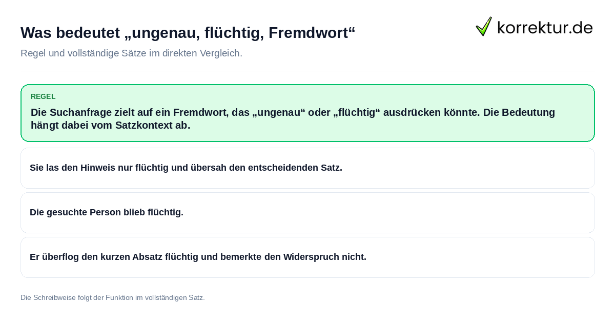 Konkrete Regel und vollständige Beispielsätze zu Was bedeutet „ungenau, flüchtig, Fremdwort“