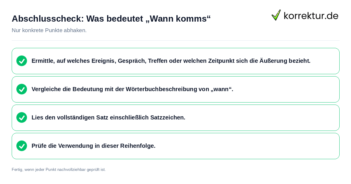 Konkreter Abschlusscheck zu Was bedeutet „Wann komms“